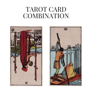 two of wands reversed and six of swords tarot cards combination meaning