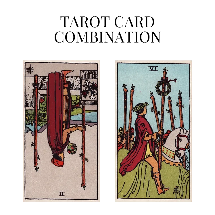 two of wands reversed and six of wands tarot cards combination meaning