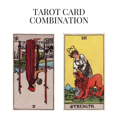two of wands reversed and strength tarot cards combination meaning