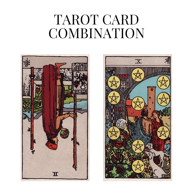 two of wands reversed and ten of pentacles tarot cards combination meaning