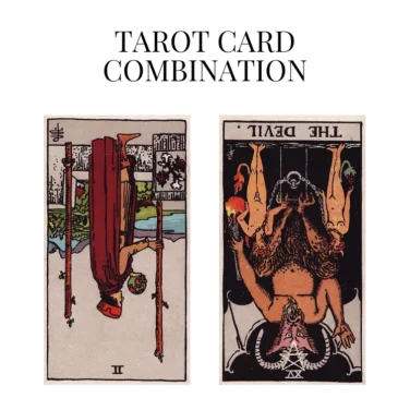 two of wands reversed and the devil reversed tarot cards combination meaning