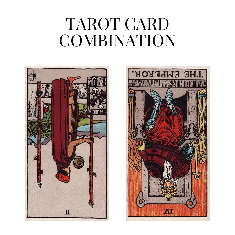 two of wands reversed and the emperor reversed tarot cards combination meaning