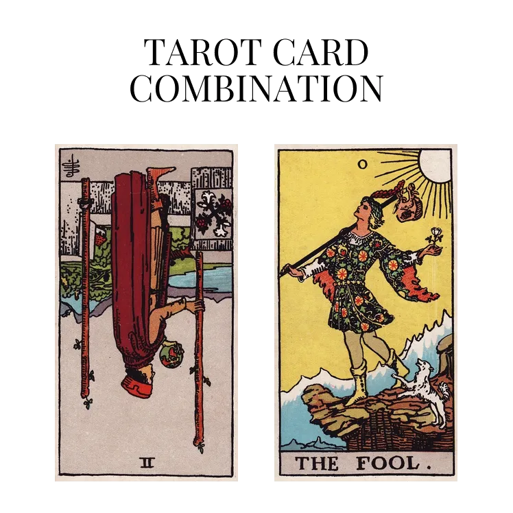 two of wands reversed and the fool tarot cards combination meaning