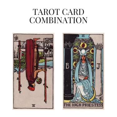 two of wands reversed and the high priestess tarot cards combination meaning