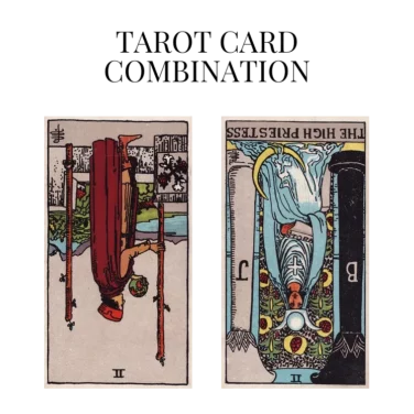 two of wands reversed and the high priestess reversed tarot cards combination meaning