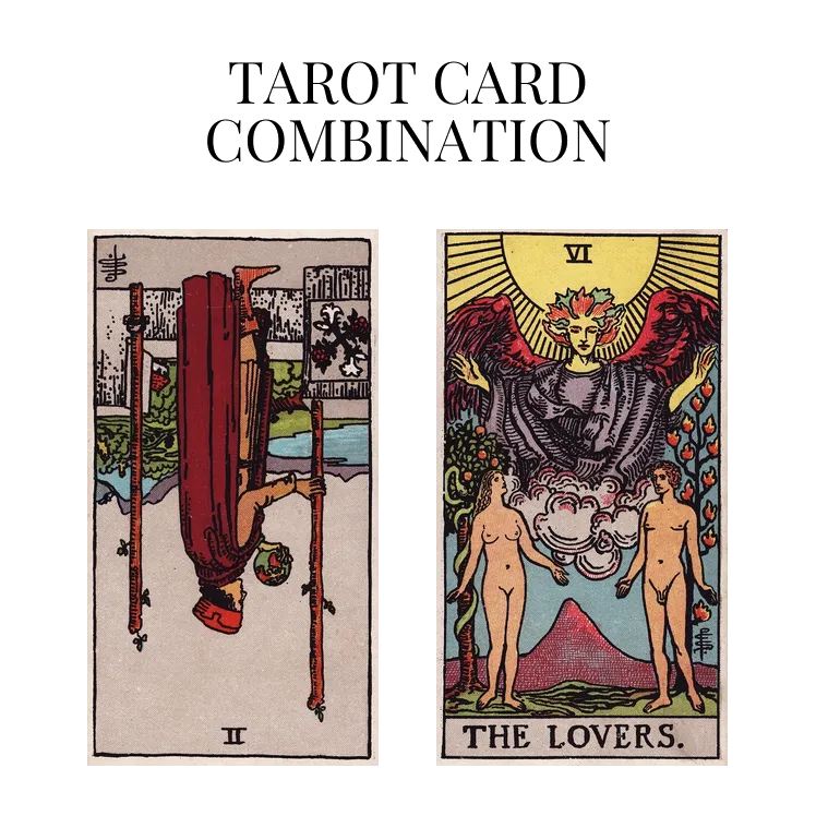 two of wands reversed and the lovers tarot cards combination meaning