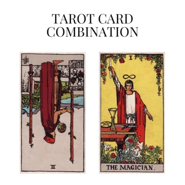 two of wands reversed and the magician tarot cards combination meaning