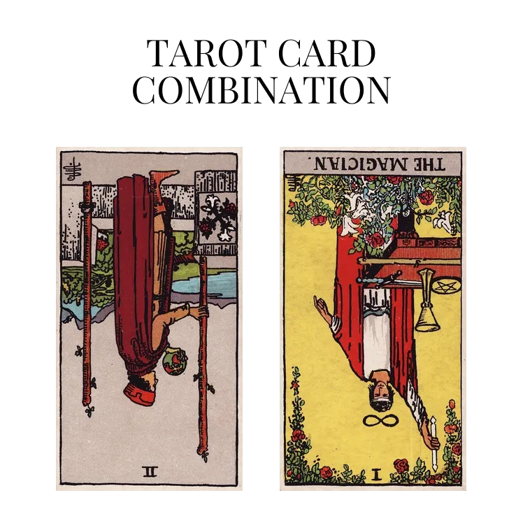 two of wands reversed and the magician reversed tarot cards combination meaning