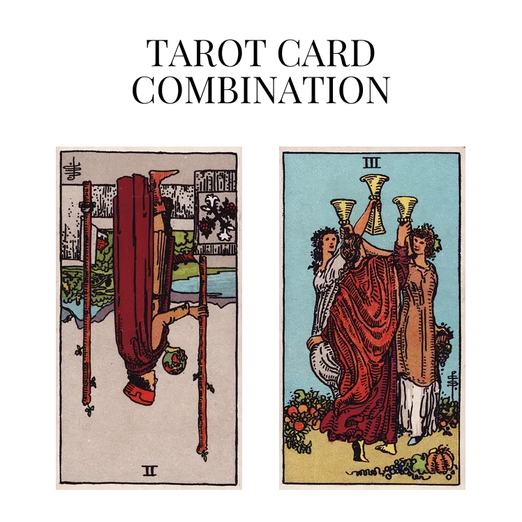 two of wands reversed and three of cups tarot cards combination meaning