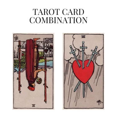 two of wands reversed and three of swords tarot cards combination meaning
