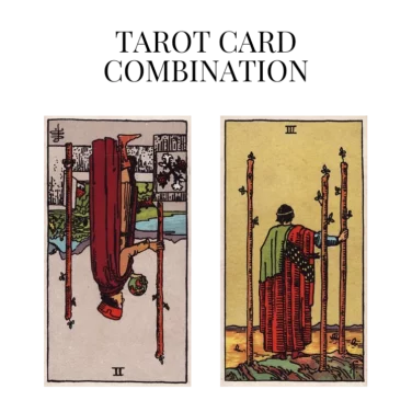 two of wands reversed and three of wands tarot cards combination meaning