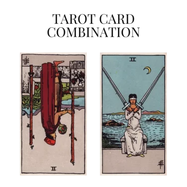 two of wands reversed and two of swords tarot cards combination meaning