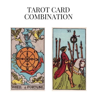 wheel of fortune and six of wands tarot cards combination meaning