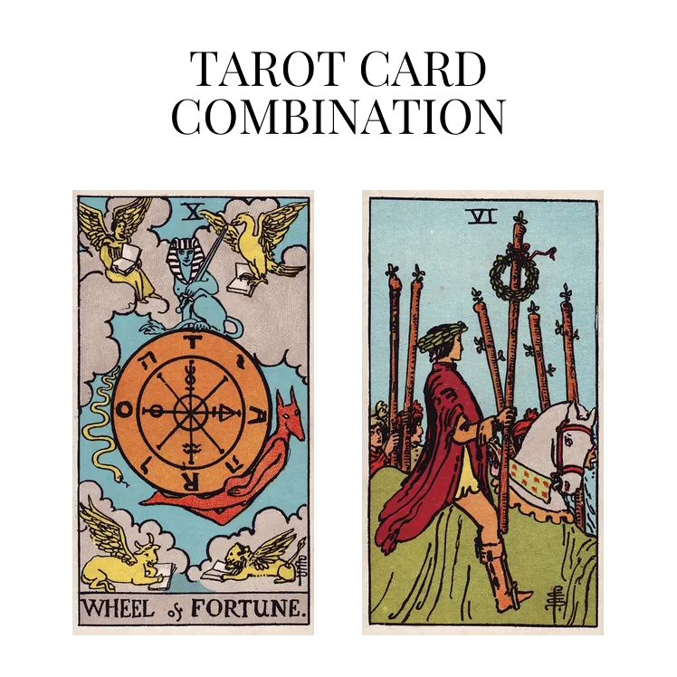 wheel of fortune and six of wands tarot cards combination meaning