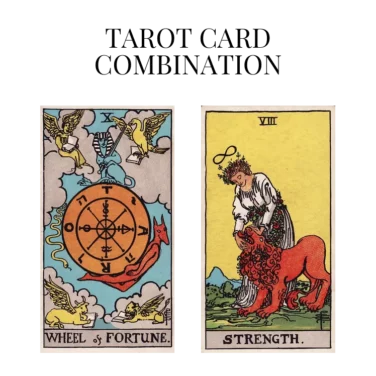 wheel of fortune and strength tarot cards combination meaning