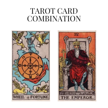 wheel of fortune and the emperor tarot cards combination meaning