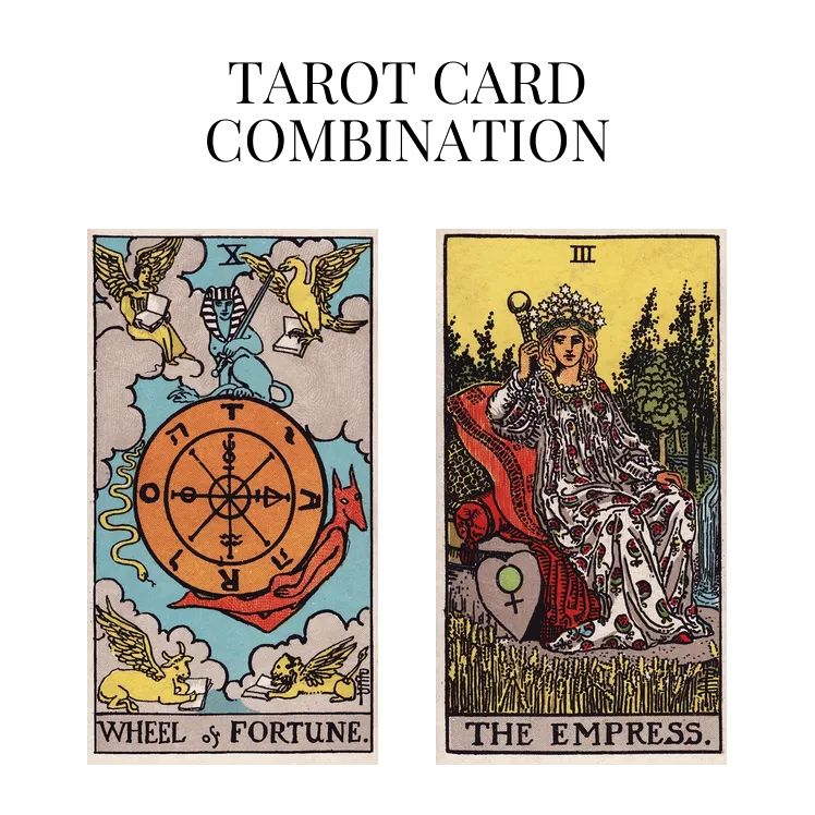 wheel of fortune and the empress tarot cards combination meaning