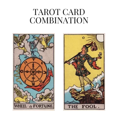 wheel of fortune and the fool tarot cards combination meaning