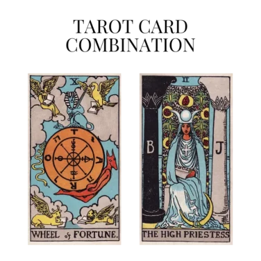 wheel of fortune and the high priestess tarot cards combination meaning