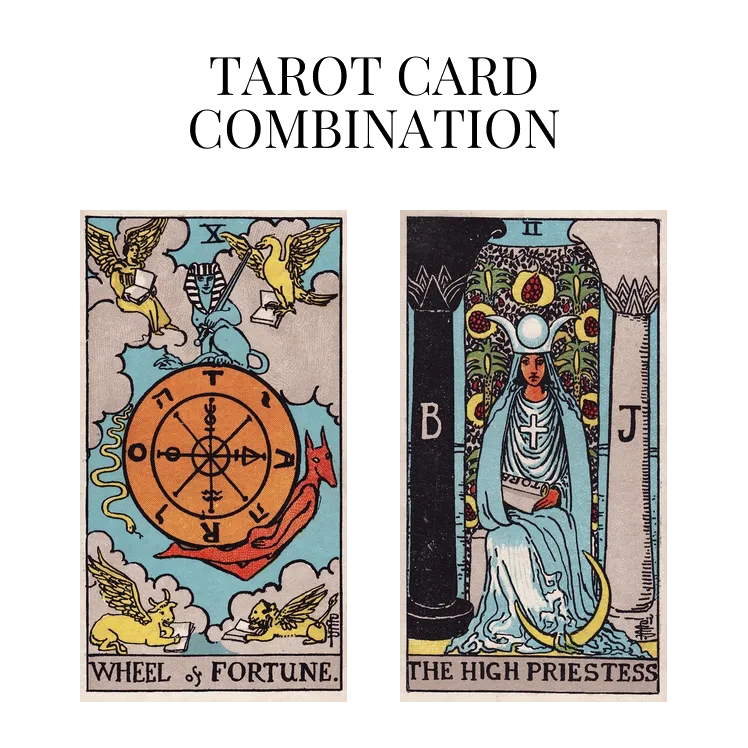 wheel of fortune and the high priestess tarot cards combination meaning