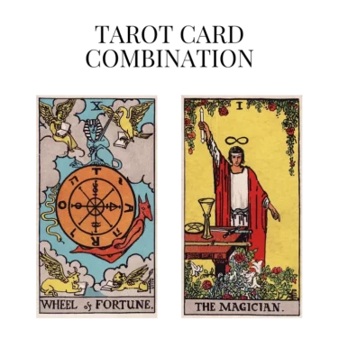 wheel of fortune and the magician tarot cards combination meaning