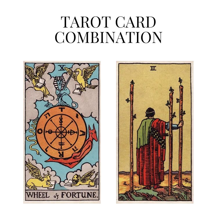 wheel of fortune and three of wands tarot cards combination meaning