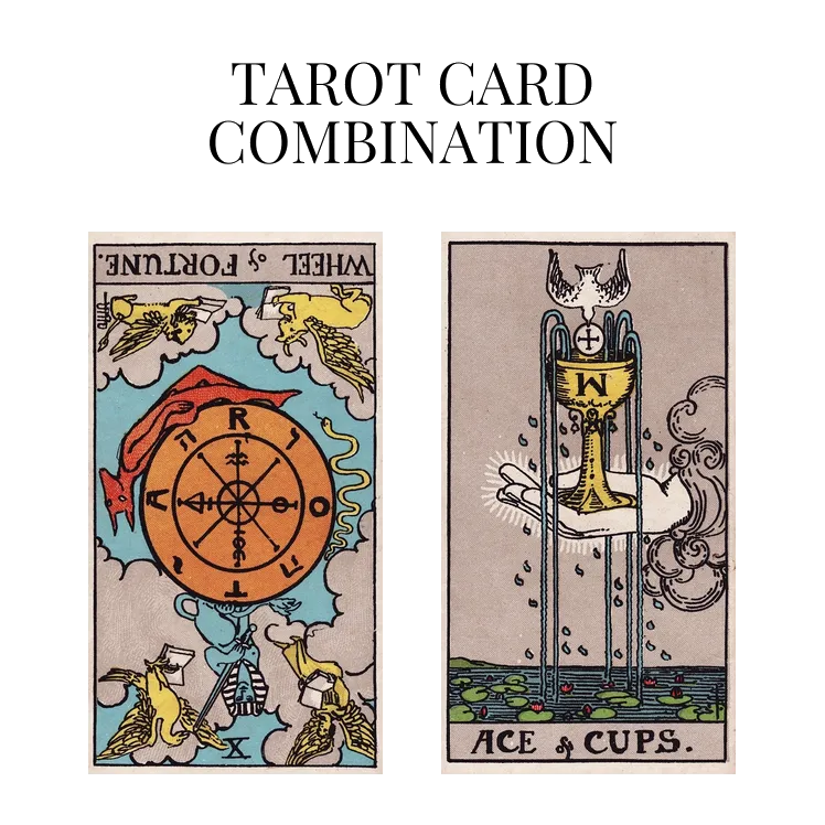 wheel of fortune reversed and ace of cups tarot cards combination meaning