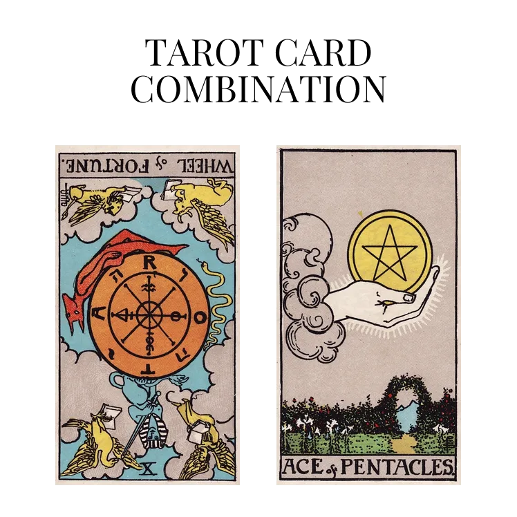 wheel of fortune reversed and ace of pentacles tarot cards combination meaning