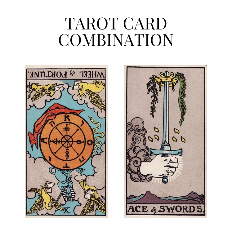 wheel of fortune reversed and ace of swords tarot cards combination meaning