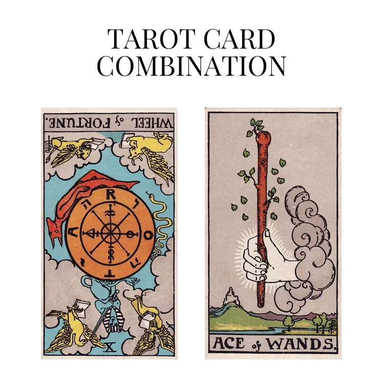 wheel of fortune reversed and ace of wands tarot cards combination meaning