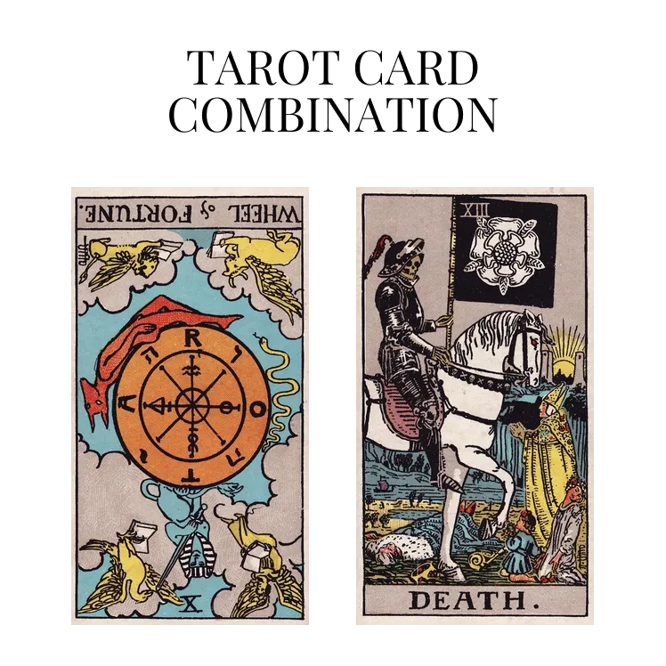wheel of fortune reversed and death tarot cards combination meaning