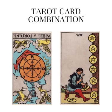 wheel of fortune reversed and eight of pentacles tarot cards combination meaning
