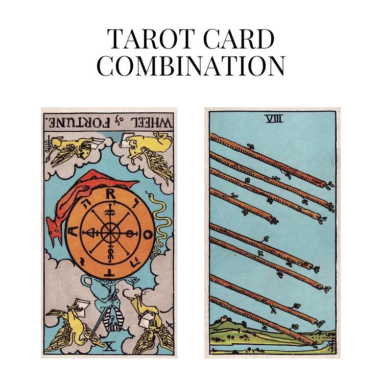 wheel of fortune reversed and eight of wands tarot cards combination meaning