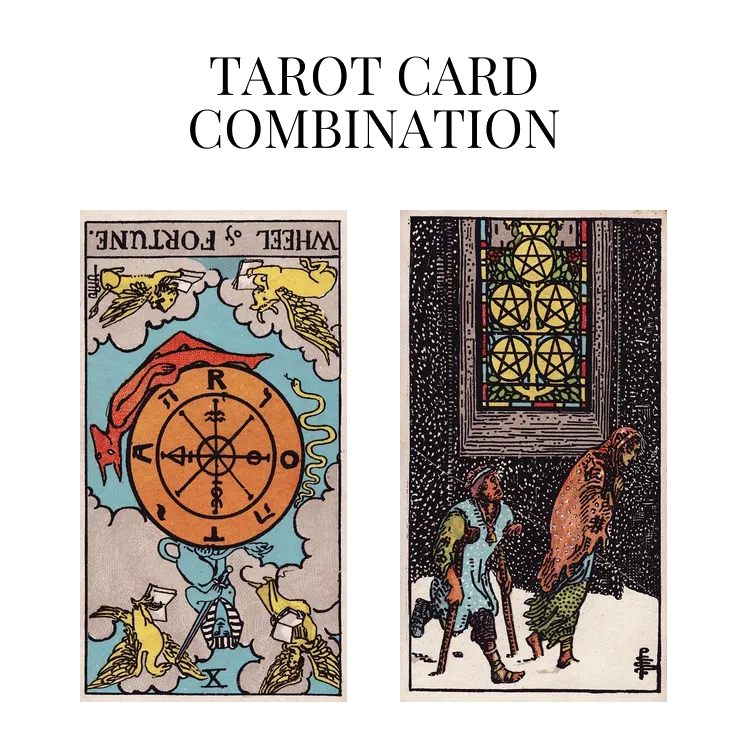 wheel of fortune reversed and five of pentacles tarot cards combination meaning