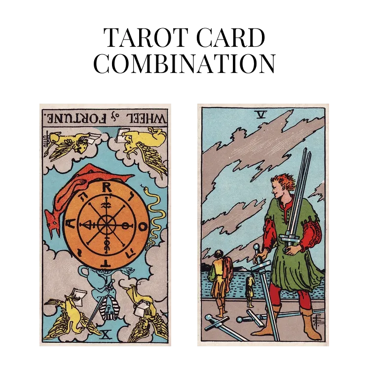 wheel of fortune reversed and five of swords tarot cards combination meaning