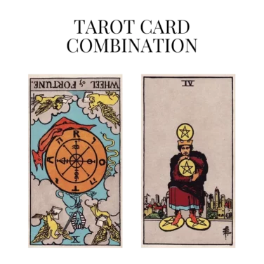 wheel of fortune reversed and four of pentacles tarot cards combination meaning