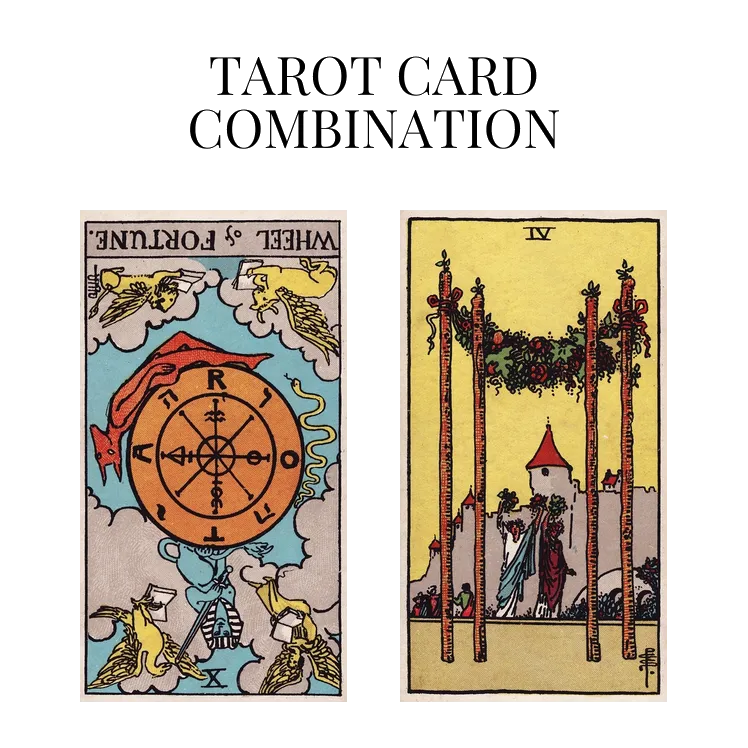 wheel of fortune reversed and four of wands tarot cards combination meaning