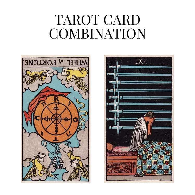 wheel of fortune reversed and nine of swords tarot cards combination meaning