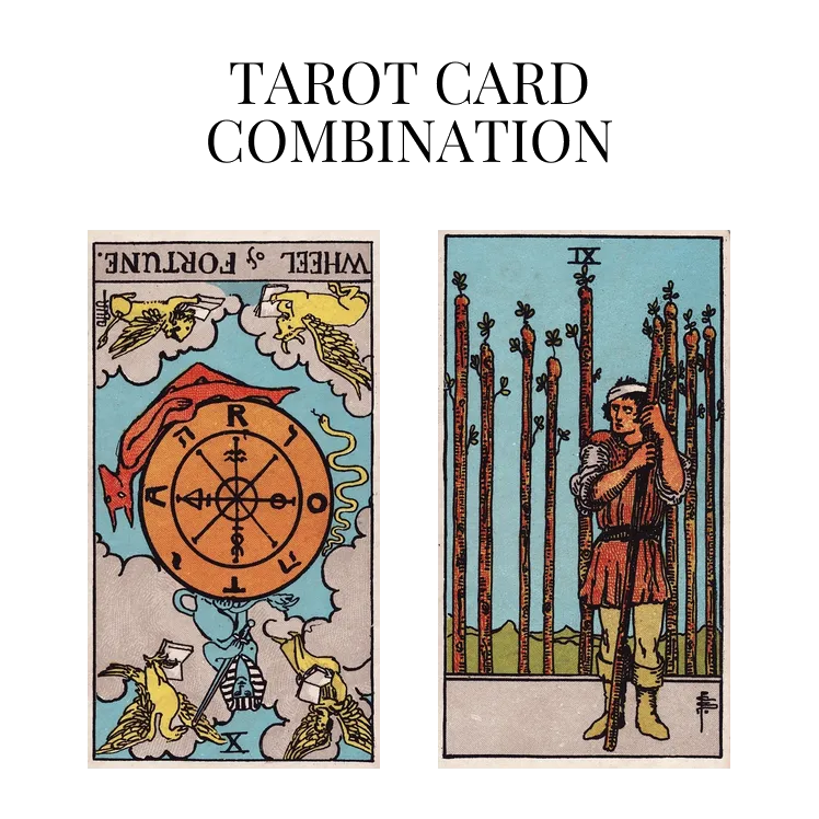 wheel of fortune reversed and nine of wands tarot cards combination meaning