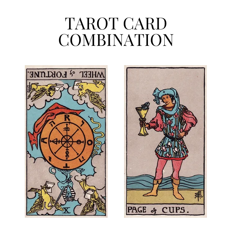 wheel of fortune reversed and page of cups tarot cards combination meaning