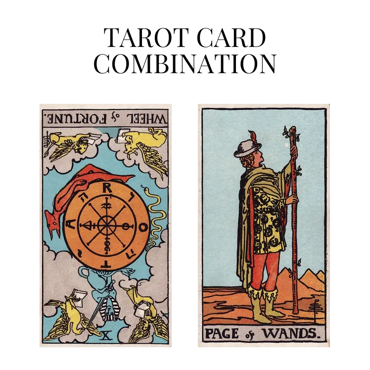 wheel of fortune reversed and page of wands tarot cards combination meaning