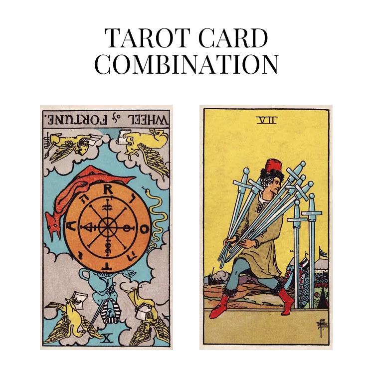 wheel of fortune reversed and seven of swords tarot cards combination meaning