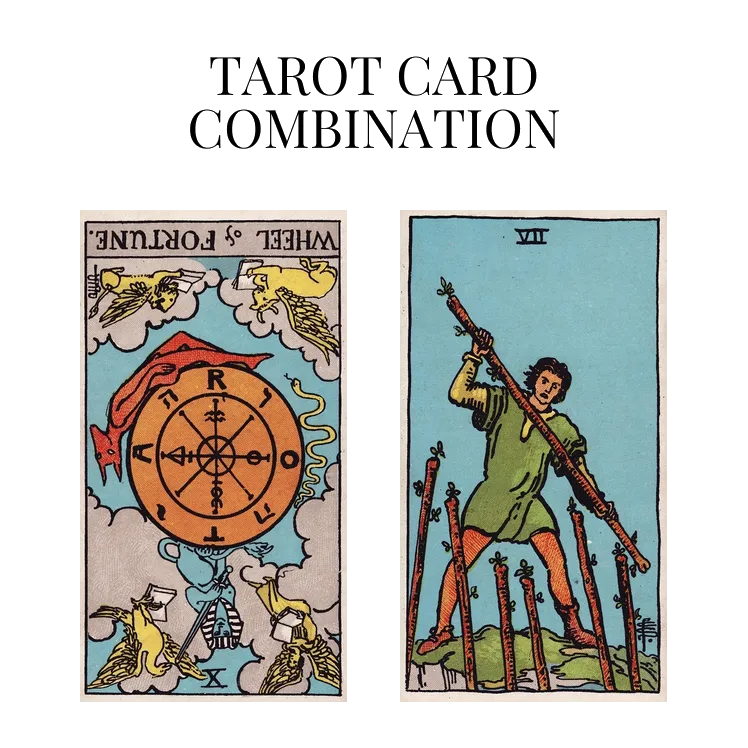 wheel of fortune reversed and seven of wands tarot cards combination meaning