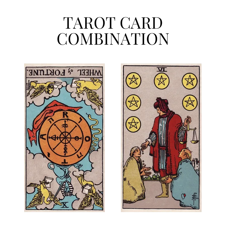 wheel of fortune reversed and six of pentacles tarot cards combination meaning