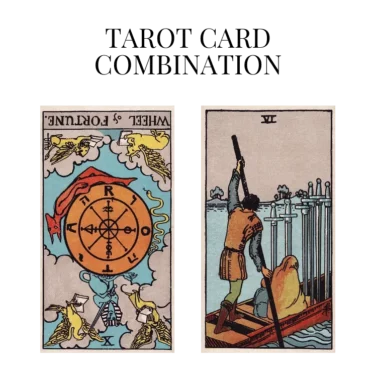 wheel of fortune reversed and six of swords tarot cards combination meaning