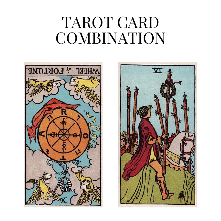 wheel of fortune reversed and six of wands tarot cards combination meaning