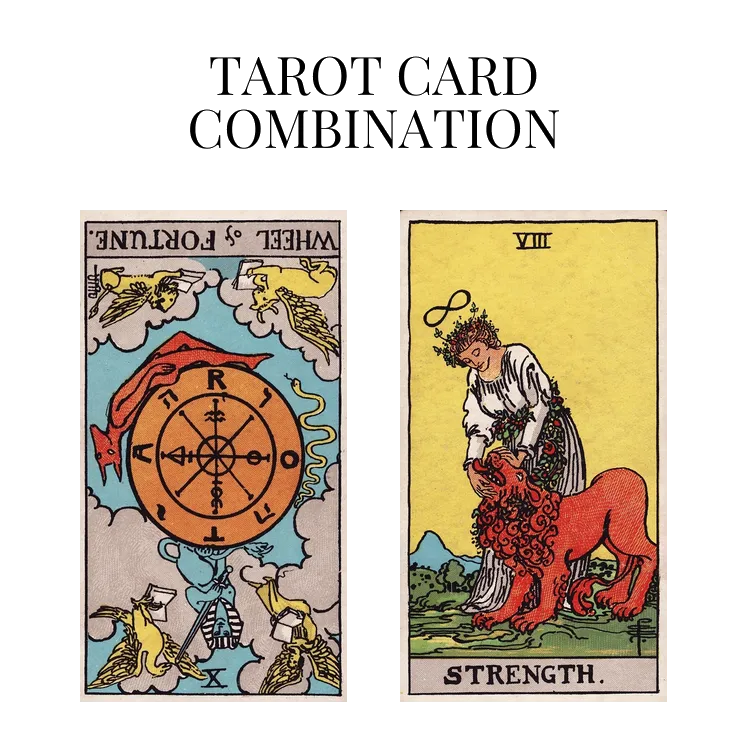 wheel of fortune reversed and strength tarot cards combination meaning