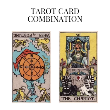 wheel of fortune reversed and the chariot tarot cards combination meaning