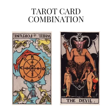 wheel of fortune reversed and the devil tarot cards combination meaning