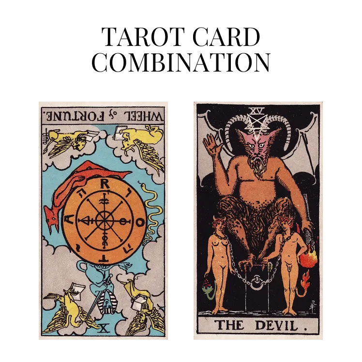 wheel of fortune reversed and the devil tarot cards combination meaning